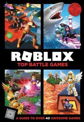 Roblox top battle games / written by Alex Wiltshire ; illustrations by Matt Burgess, John Stuckey and Ryan Marsh.