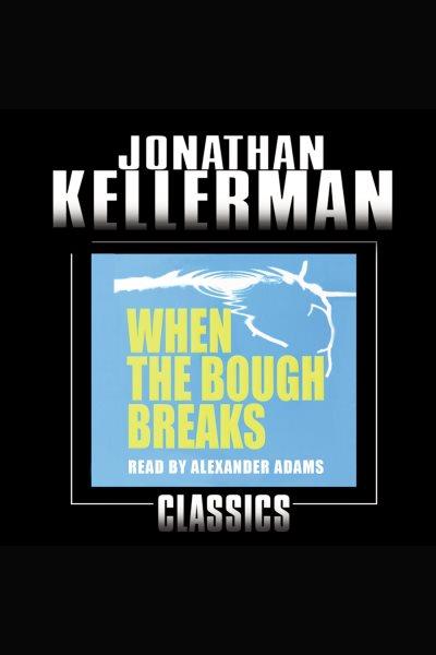 When the bough breaks / Jonathan Kellerman.