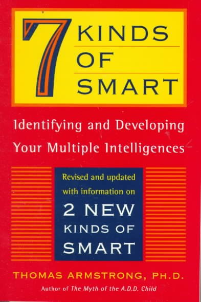 7 kinds of smart : identifying and developing your multiple intelligences / Thomas Armstrong.