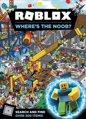 Roblox : where's the Noob? / Roblox ; written by Craig Jelley ; designed by John Stuckey and Maddox Philpot ; illustrations by Adam Doyle.