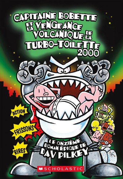 Capitaine Bobette et la vengeance volcanique de la turbo-toilette 2000 : le onzième roman épique de / Dav Pilkey ; texte français d'Isabelle Allard.