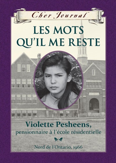 Les mots qu'il me reste : Violette Pesheens, pensionnaire à l'école résidentielle / Ruby Slipperjack ; texte français de Martine Faubert.