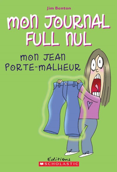 Mon jean porte-malheur : le journal de Jasmine Kelly / Jim Benton ; texte français de Marie-Josée Brière.