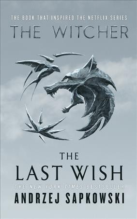 The last wish : introducing the Witcher / Andrzej Sapkowski ; translated by Danusia Stok.