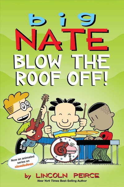Big Nate. Blow the roof off! / Lincoln Peirce.