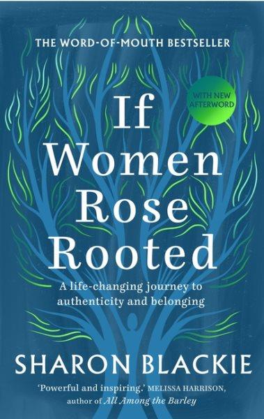 If women rose rooted : a life-changing journey to authenticity and belonging / Sharon Blackie.