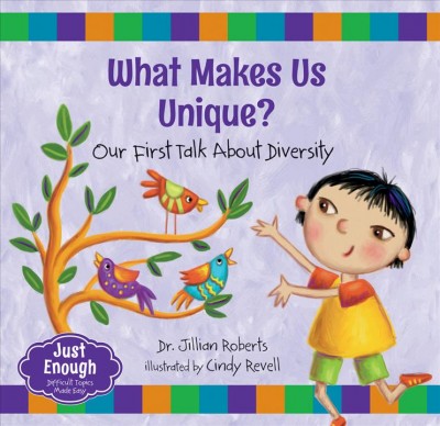 What makes us unique? : our first talk about diversity / Dr. Jillian Roberts ; illustrated by Cindy Revell.