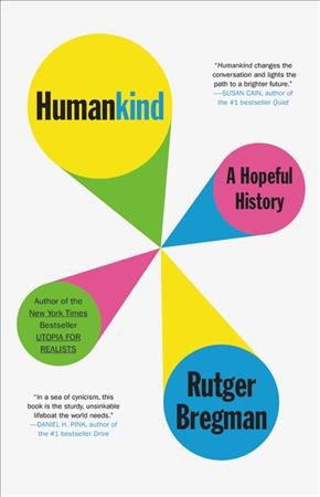 Humankind : a hopeful history / Rutger Bregmenn ; translated from the Dutch by Elizabeth Manton and Erica Moore.