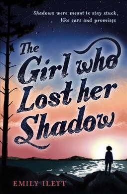 The girl who lost her shadow / Emily Ilett.