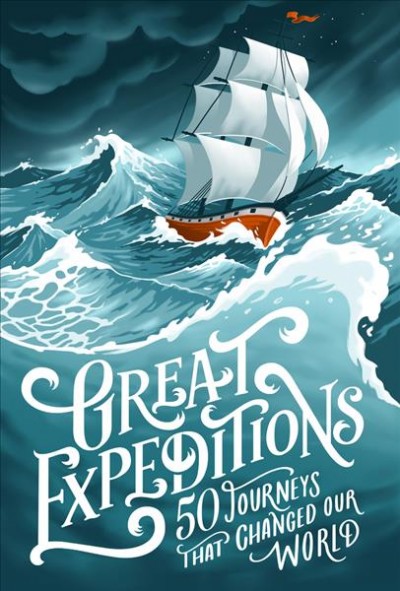 Great expeditions : 50 journeys that changed our world / Mark Steward, Alan Greenwood ; foreword by Levison Wood.