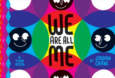 We are all me : a Toon Book / by Jordan Crane.