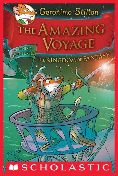 The amazing voyage : the third adventure in the Kingdom of Fantasy / [text by Geronimo Stilton ; illustrations by Danilo Barozzi ... et al. ; translated by Julia Heim].