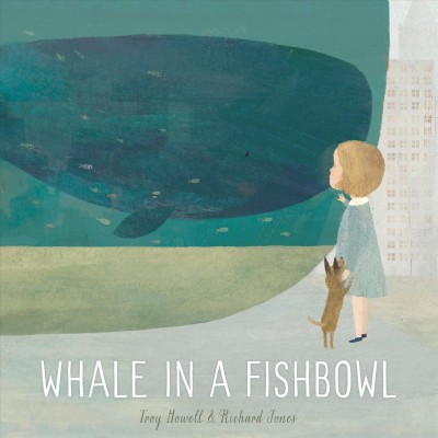 Whale in a fishbowl / by Troy Howell ; illustrated by Richard Jones.