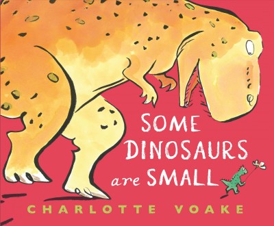 Some dinosaurs are small / Charlotte Voake.