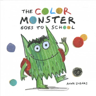 The Color Monster goes to school / Anna Llenas.