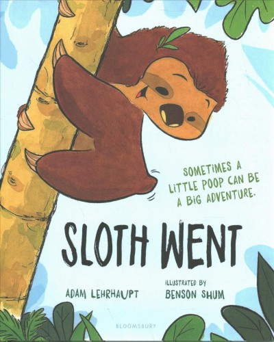 Sloth went / Adam Lehrhaupt ; illustrated by Benson Shum.