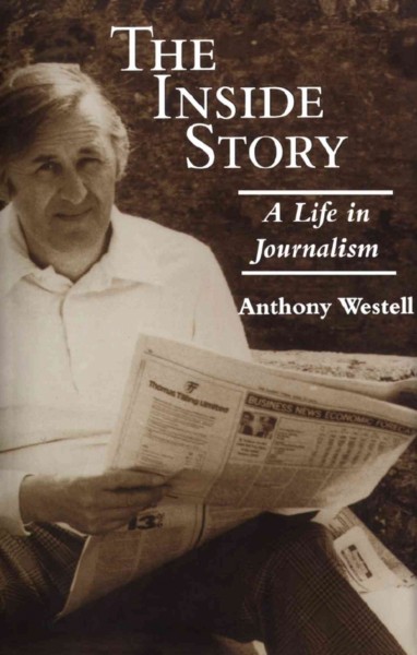 The inside story [electronic resource] : a life in journalism / Anthony Westell.
