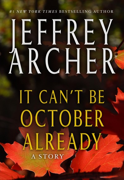 It can't be October already / Jeffrey Archer.