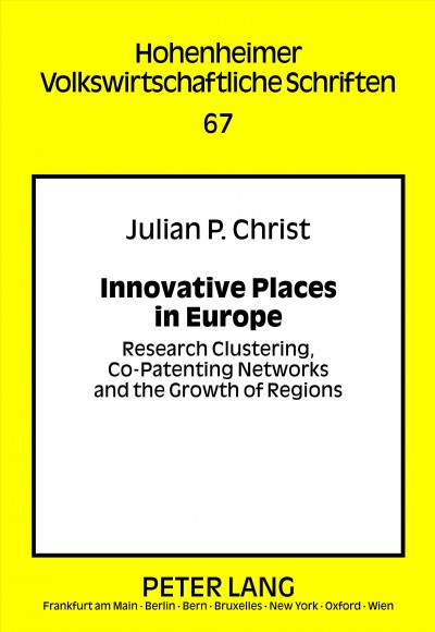 Innovative places in Europe [electronic resource] : research clustering, co-patenting networks and the growth of regions / Julian P. Christ.