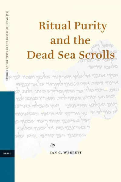 Ritual purity and the Dead Sea scrolls [electronic resource] / by Ian C. Werrett.