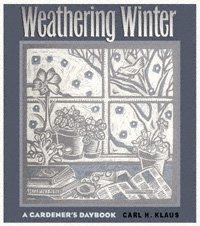 Weathering winter [electronic resource] : a gardener's daybook / by Carl H. Klaus.