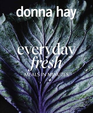 Everyday fresh : meals in minutes / Donna Hay ; photography by Con Poulos.