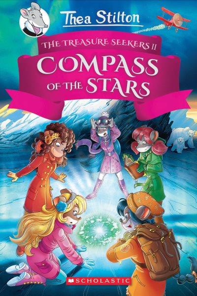 Thea Stilton and the treasure seekers : the compass of the stars / Thea Stilton ; [translated by Andrea Schaffer].