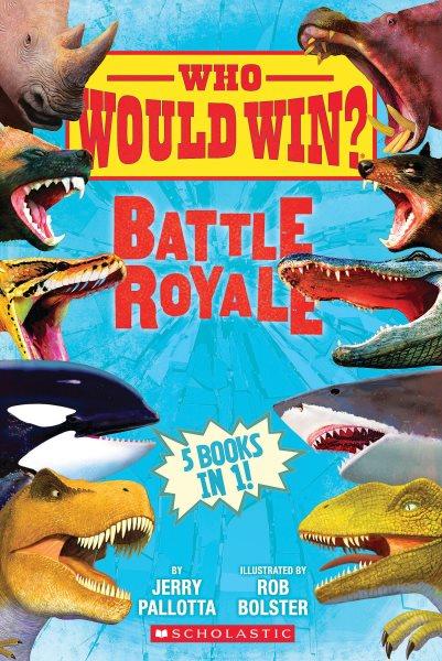Battle royale : 5 books in 1! / Jerry Pallotta ; illustrated by Rob Bolster.