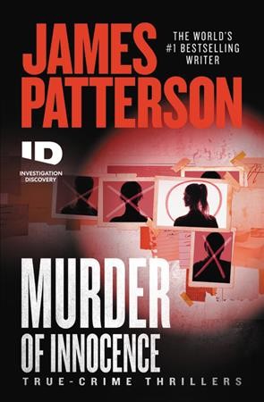 Murder of innocence : true-crime thrillers / James Patterson.