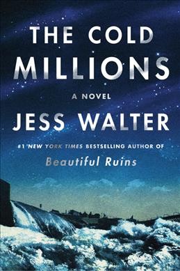 The cold millions : a novel / Jess Walter.