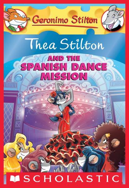 Thea Stilton. 13 : Thea Stilton and the Spanish dance mission / Geronimo Stilton.