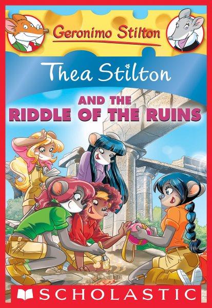 Thea Stilton and the riddle of the ruins : a Geronimo Stilton adventure.