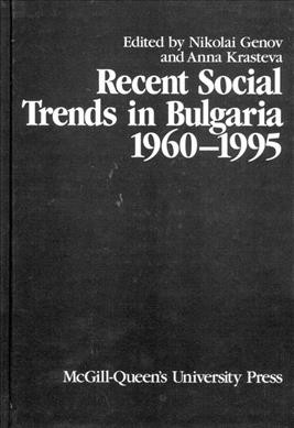 Recent social trends in Bulgaria, 1960-1995 [electronic resource] / edited by Nikolai Genov and Anna Krasteva.