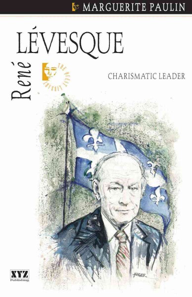René Lévesque [electronic resource] : charismatic leader / Marguerite Paulin ; [translator, Jonathan Kaplansky].