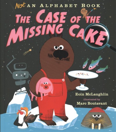 Not an alphabet book : the case of the missing cake / Eoin McLaughlin ; illustrated by Marc Boutavant.