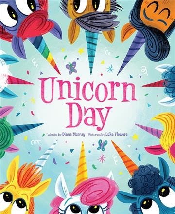 Unicorn Day / words by Diana Murray ; pictures by Luke Flowers.