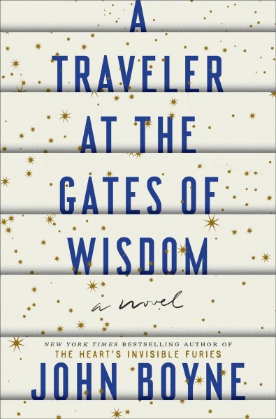 A traveler at the gates of wisdom : a novel / John Boyne.