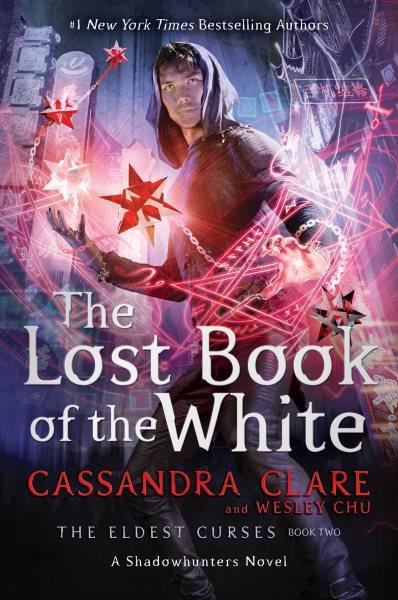 The lost Book of the White / Cassandra Clare and Wesley Chu.