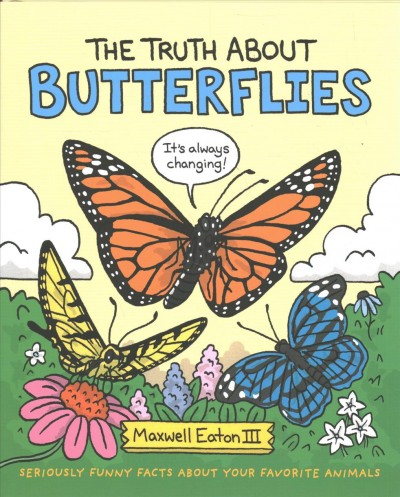 The truth about butterflies / Maxwell Eaton III.