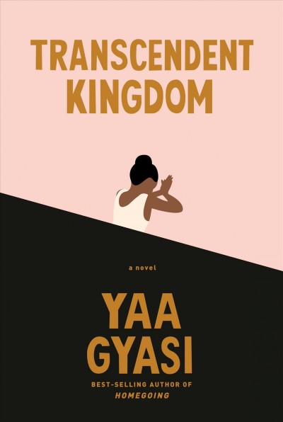 Transcendent kingdom : a novel / Yaa Gyasi.