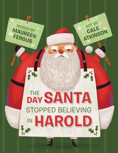 The day Santa stopped believing in Harold / words by Maureen Fergus ; art by Cale Atkinson.