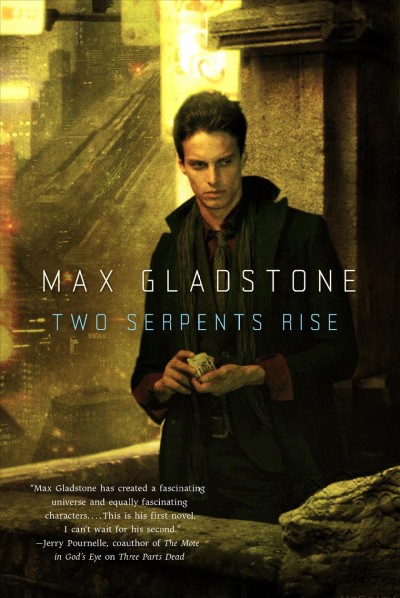 Two serpents rise / Max Gladstone. --.
