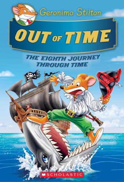 Out of time : the eighth journey through time / Geronimo Stilton.