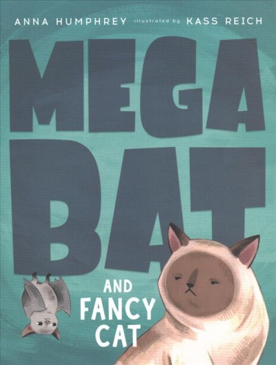 Megabat and Fancy Cat / Anna Humphrey ; illustrated by Kass Reich.