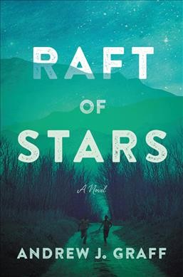 Raft of stars : a novel / Andrew J. Graff.