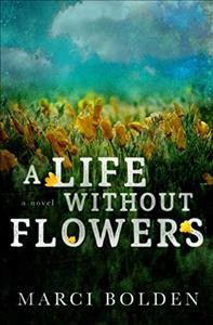 A life without flowers / Marci Bolden.