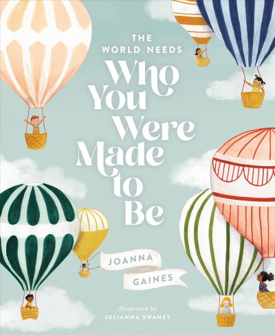 The world needs who you were made to be / Joanna Gaines ; illustrations by Julianna Swaney.