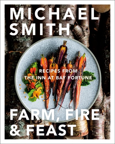 Farm, fire & feast : recipes from the Inn at Bay Fortune / Michael Smith.
