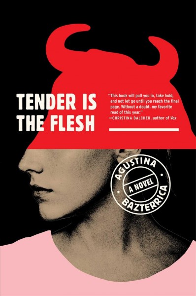 Tender is the flesh : a novel / Agustina Bazterrica ; translated from the Spanish by Sarah Moses.