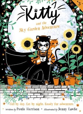 Kitty and the sky garden adventure / written by Paula Harrison ; illustrated by Jenny Loıvlie.